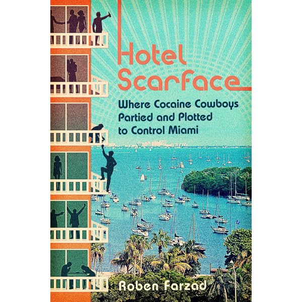 Hotel Scarface: Where Cocaine Cowboys Partied and Plotted to Control Miami