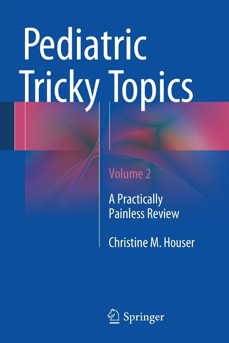 Pediatric Tricky Topics, Volume 2: A Practically Painless Review