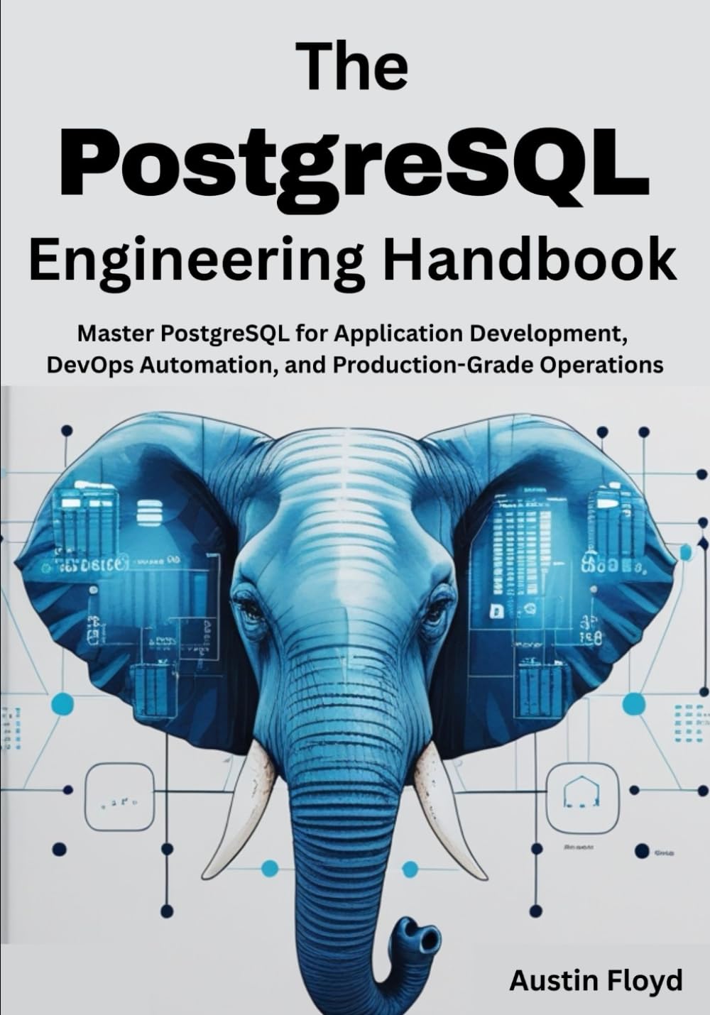 The PostgreSQL Engineering Handbook: Master PostgreSQL for Application Development, DevOps Automation, and Production-Grade Operations (PostgreSQL ... Fundamentals to Advanced Data Analysis)