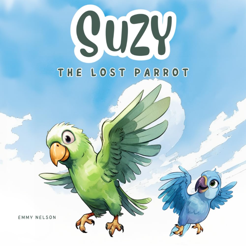 Suzy The Lost Parrot: Engaging and Colorful Book for Kids About Little Parrot and Her Adventures, Inspiring Dream Pursuit, Ages 4-10