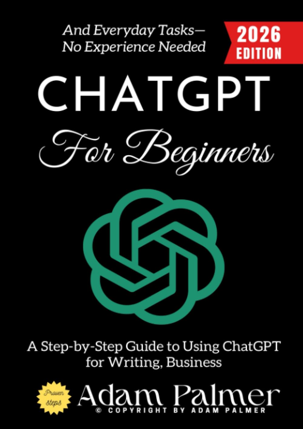ChatGPT for Beginners:: A Step-by-Step Guide to Using ChatGPT for Writing, Business, and Everyday Tasks—No Experience Needed