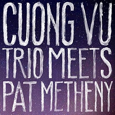 Cuong Vu Trio Meets Pat Metheny