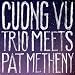 Cuong Vu Trio Meets Pat Metheny
