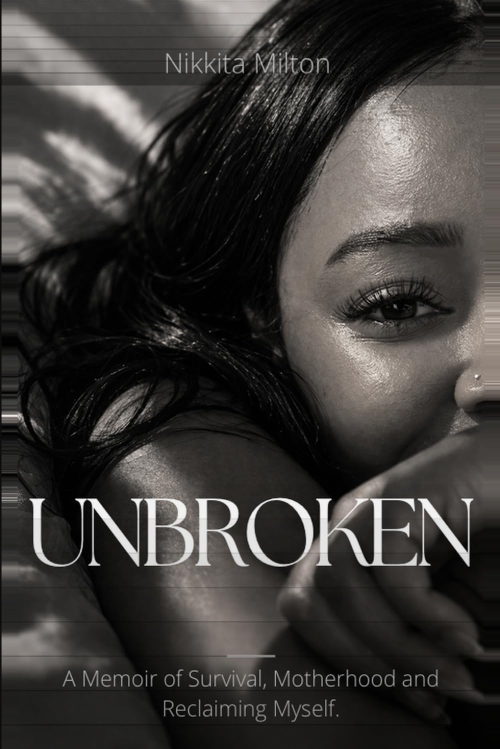 UNBROKEN: A MEMOIR OF SURVIVAL,MOTHERHOOD AND RECLAIMING MYSELF