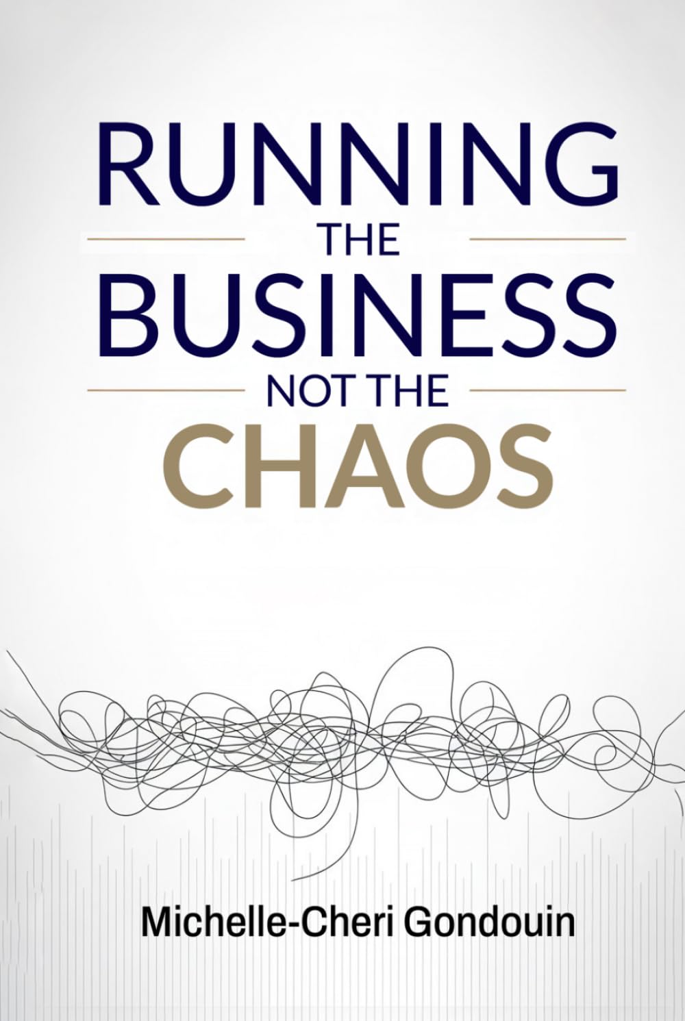 Running the Business Not the Chaos: A practical operating guide for founders and leaders.