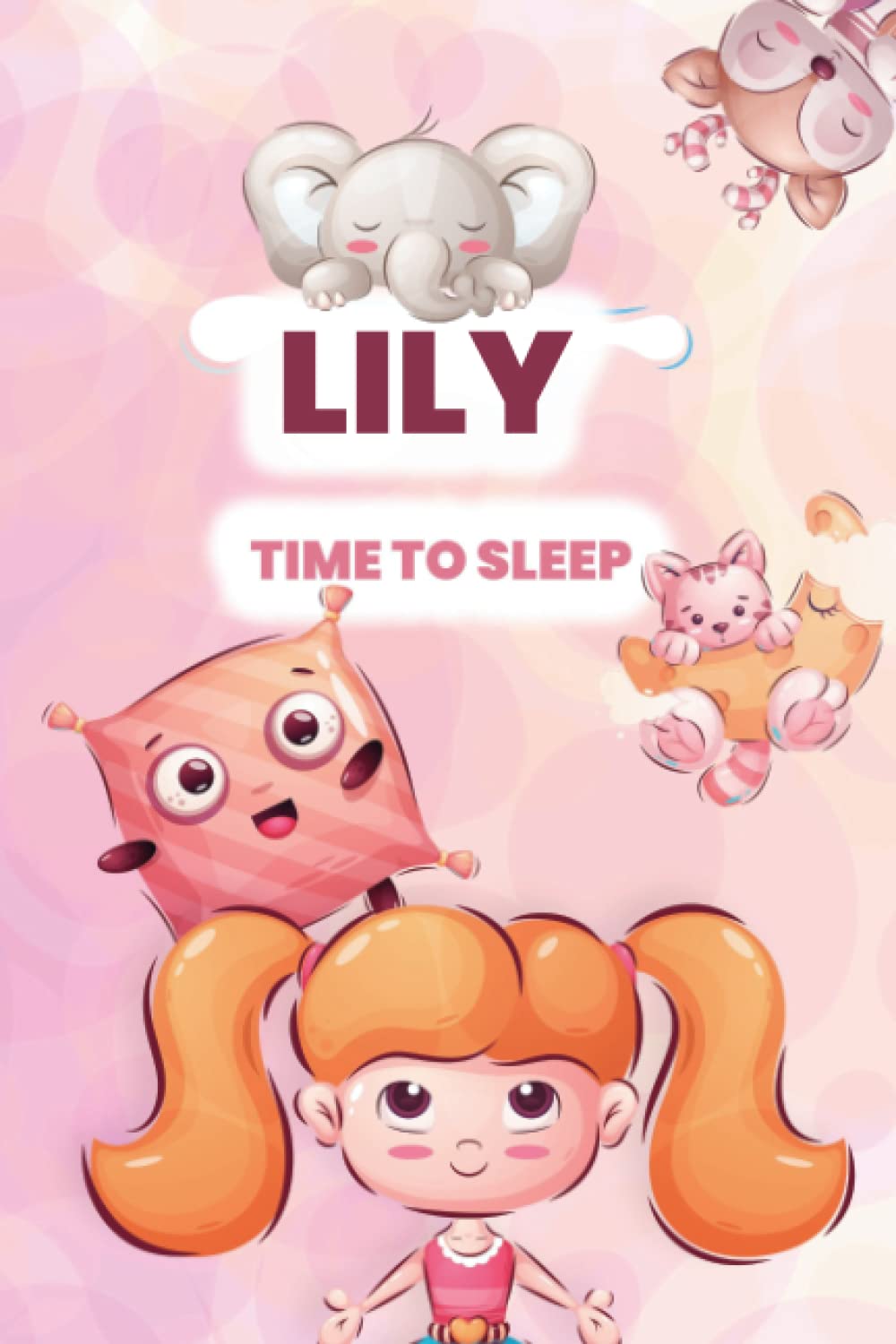 Lily, time to sleep!: Adorable and cute illustrated book for kids and babies named Lily before bedtime (YourNameBook, time to sleep!)