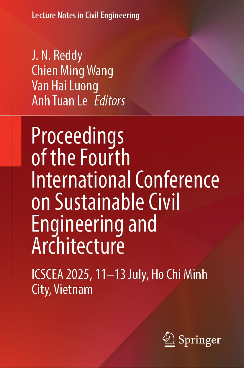 Proceedings of the Fourth International Conference on Sustainable Civil Engineering and Architecture: ICSCEA 2025, 11–13 July, Ho Chi Minh City, Vietnam (Lecture Notes in Civil Engineering, 815)