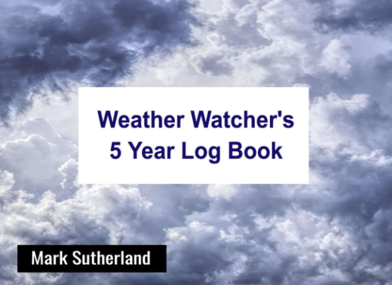 Weather Watcher's 5 Year Log Book: Weather Diary for recording meteorological data. For all weather enthusiasts to record patterns of rainfall, ... and extra pages for notes. 70 pages.