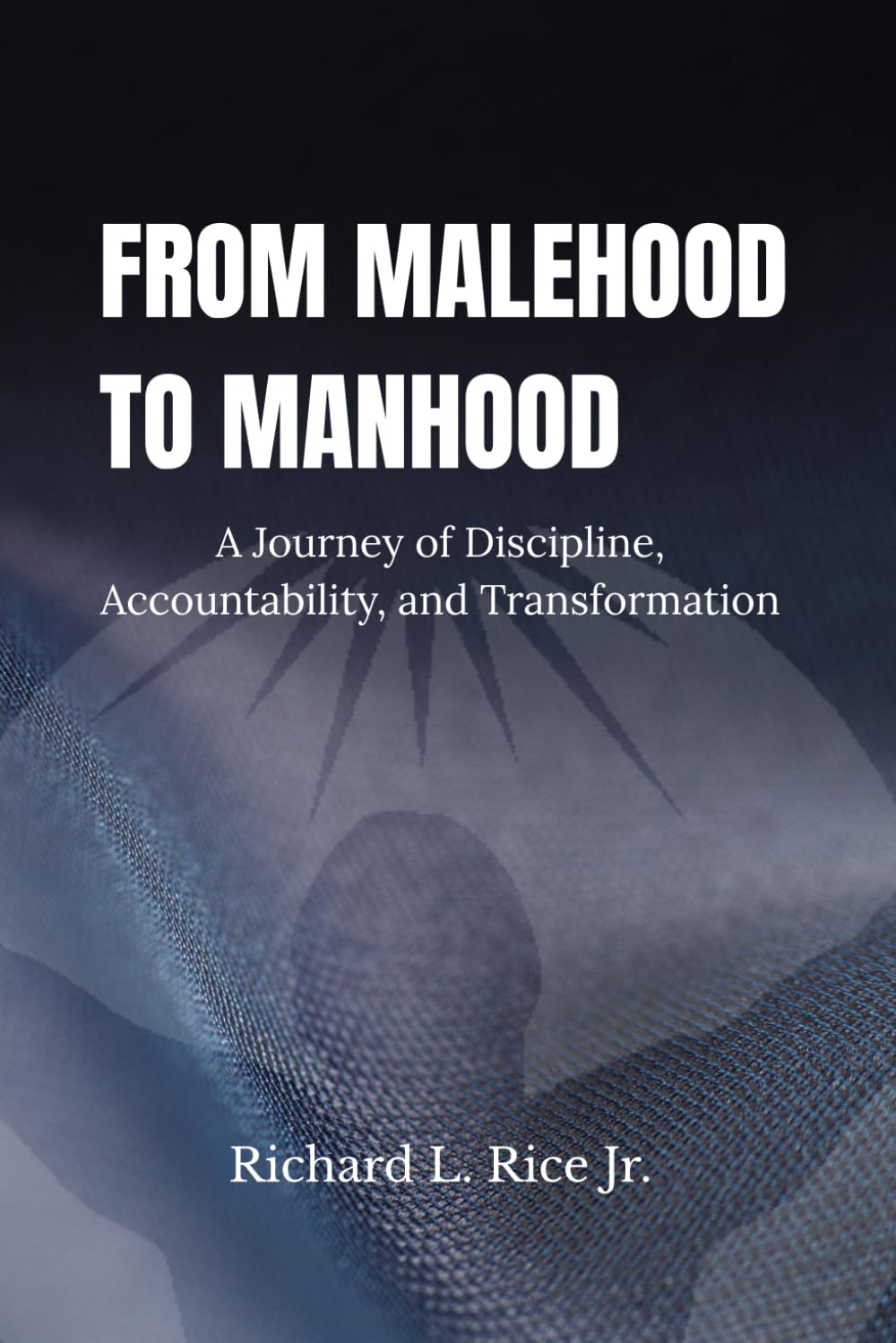 From Malehood to Manhood: The Principles of Discipline, Accountability, and Transformation