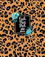 Fuck This Shit: Sweary Planner January 1 to December 31 with One Year Daily Agenda Calendar, 12 Month Profanity Organizer with Motivational Swear Word Sayings and Cuss Word Quotes for Women 1677960906 Book Cover