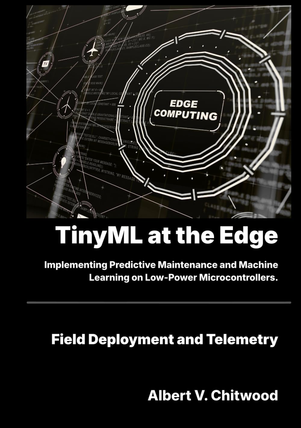 TinyML at the Edge: Implementing Predictive Maintenance and Machine Learning on Low-Power Microcontrollers.