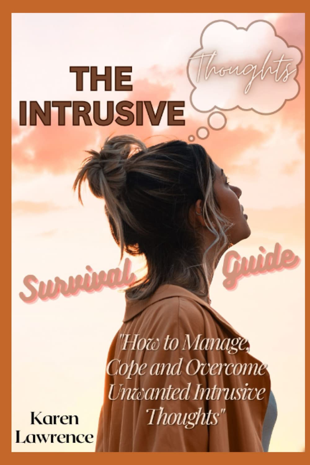The Intrusive Thoughts Survival Guide: How to Manage, Cope, and Overcome Unwanted Intrusive Thoughts