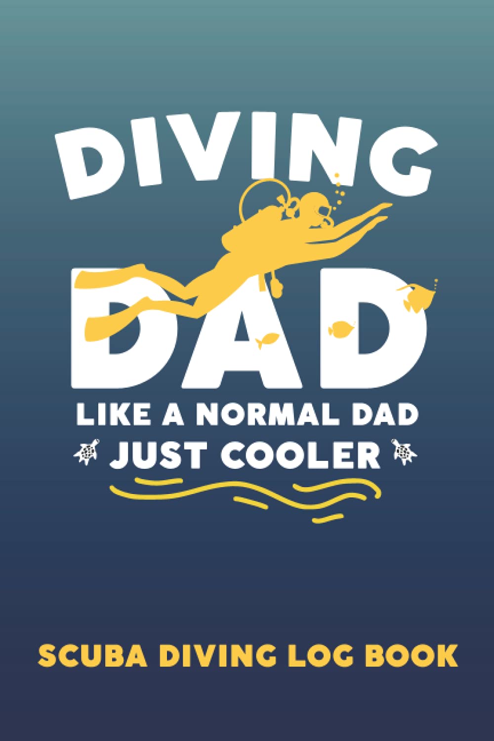 Diving Dad Like a Normal Dad but Cooler - PADI: A Scuba Diving Log Book to Track and Record Your Dives - Funny Gift for diver Dad
