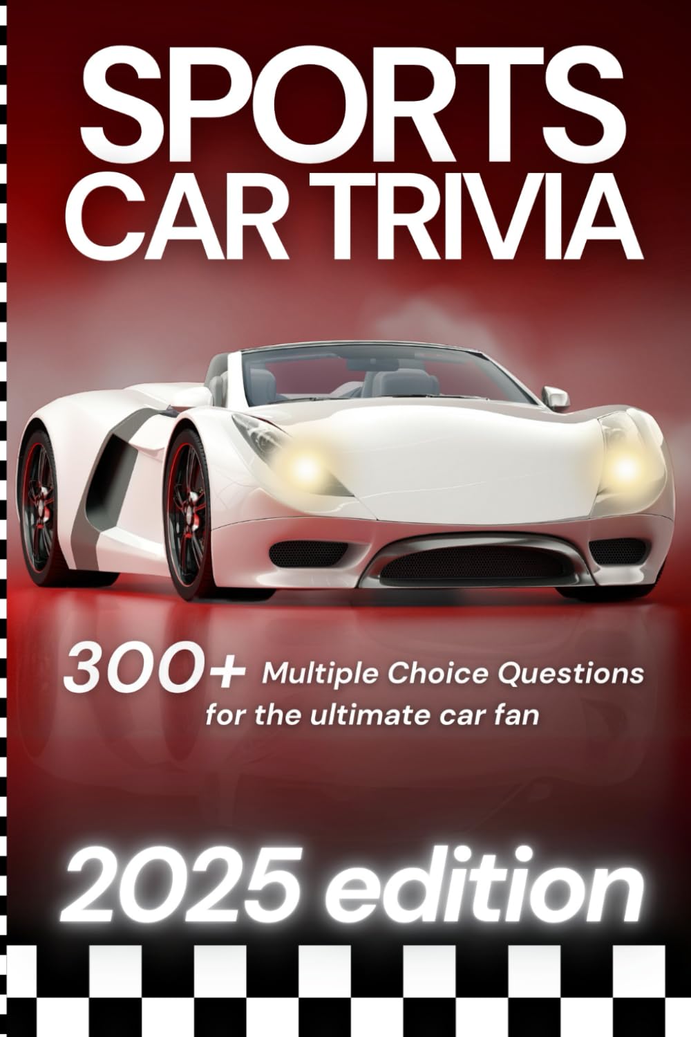 Sports Car Trivia!: The Ultimate Sports Car Trivia Book with 300+ sports car facts multiple choice questions
