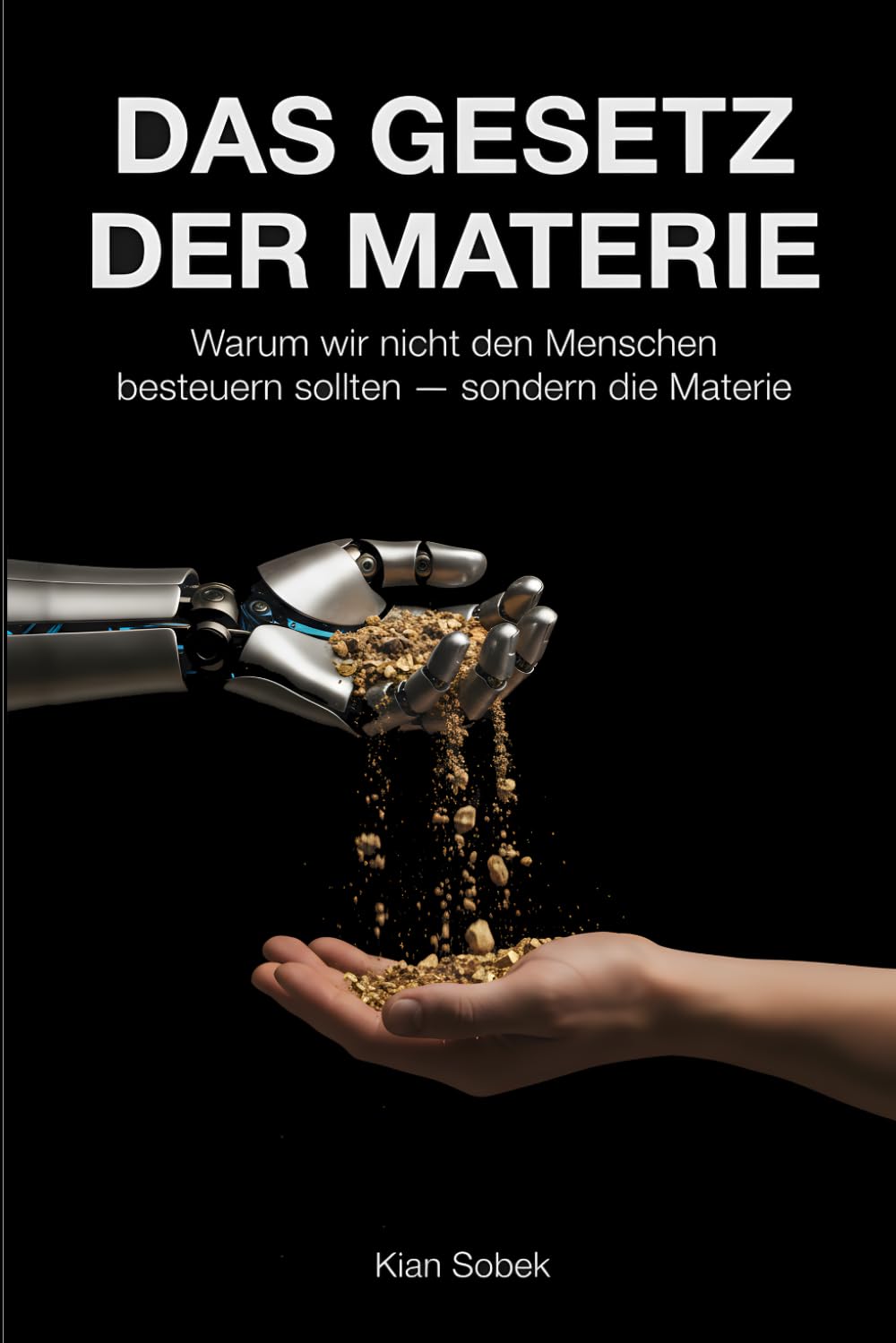 Das Gesetz der Materie: Warum wir das Falsche besteuern - und ein Entwurf für die Welt danach
