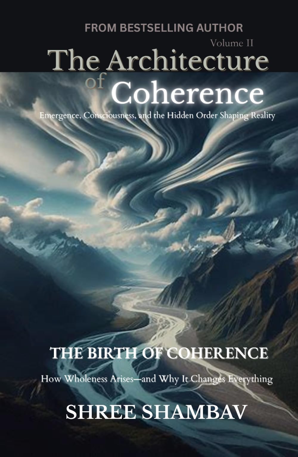 The Architecture of Coherence: Emergence, Consciousness, and the Hidden Order Shaping Reality Volume Two: 1 (Journey of Soul)