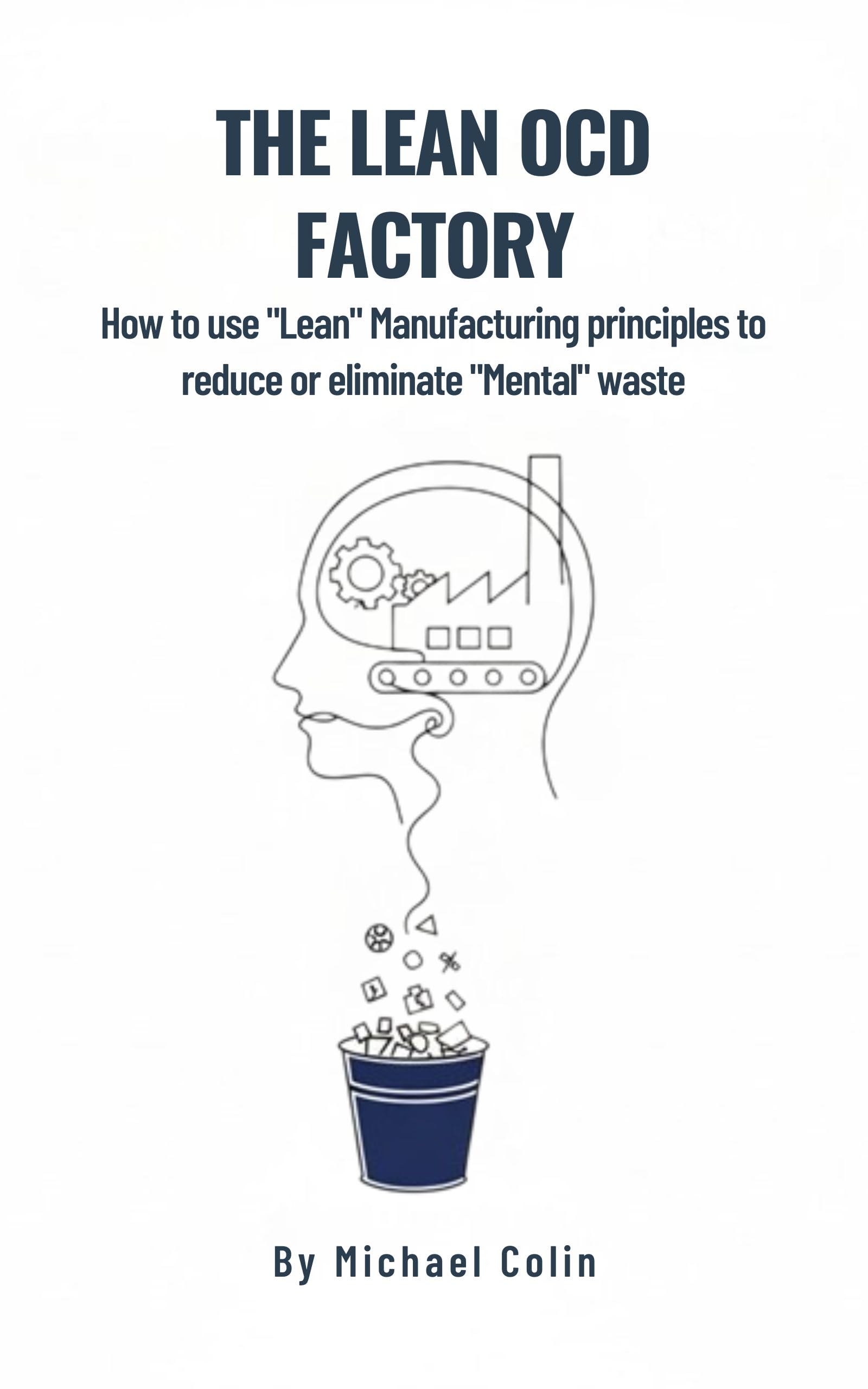 The Lean OCD Factory: How to use Lean Manufacturing principles to reduce or eliminate mental waste