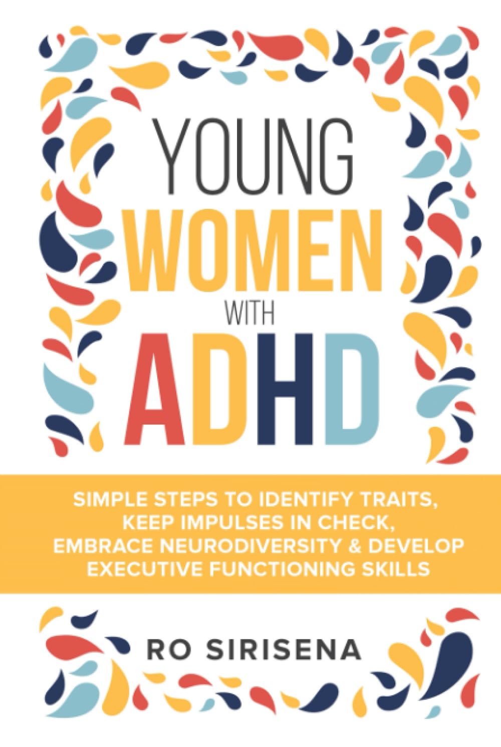 Young Women With ADHD: Simple Steps To Identify Traits, Keep Impulses In Check, Embrace Neurodiversity & Develop Executive Functioning Skills
