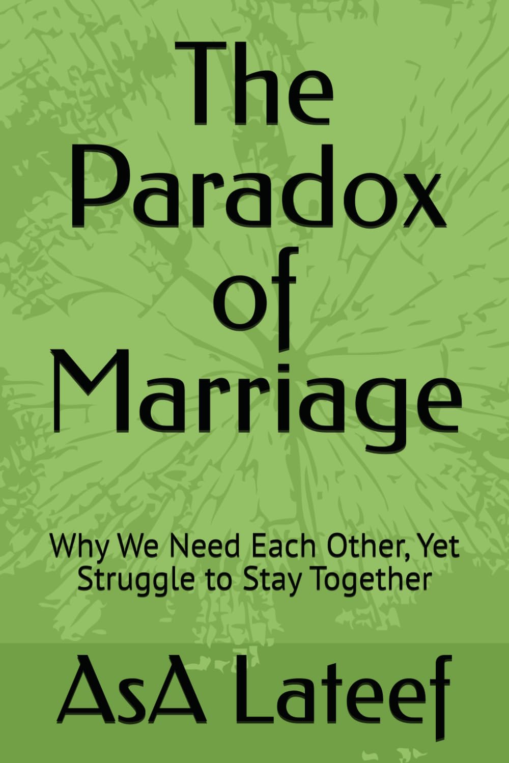 The Paradox of Marriage: Why We Need Each Other, Yet Struggle to Stay Together