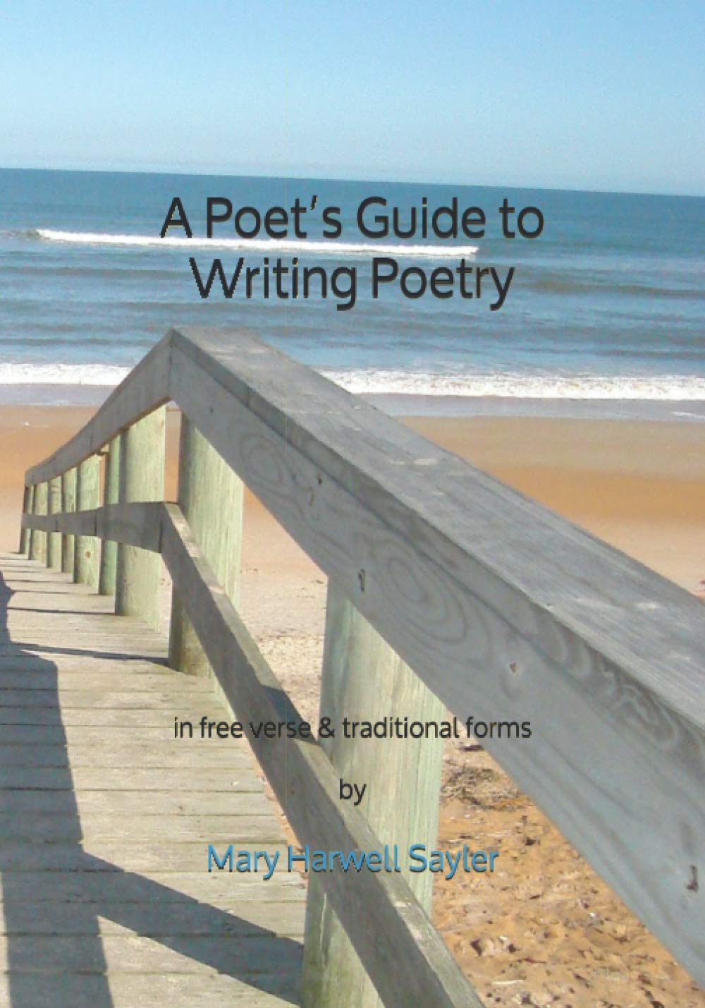 A Poet’s Guide to Writing Poetry: in free verse & traditional forms