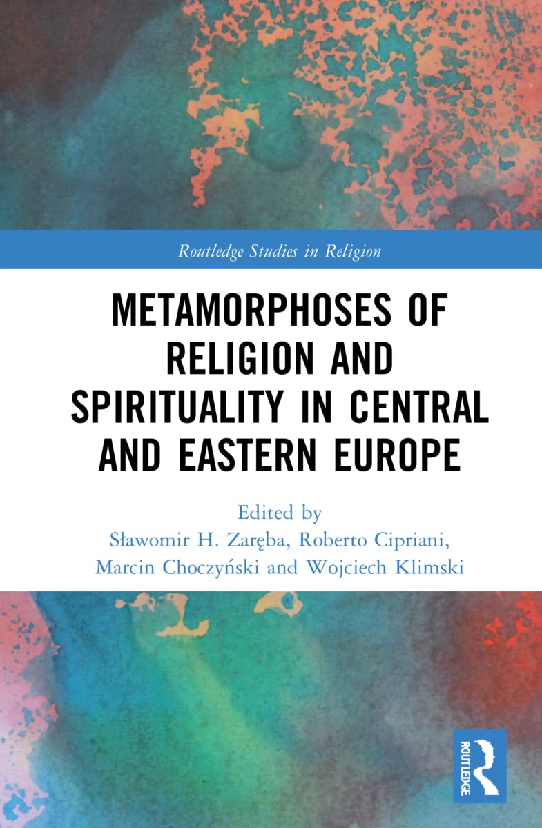 Routledge Metamorphoses Of Religion And Spirituality In Central And Eastern Europe 09781032223025