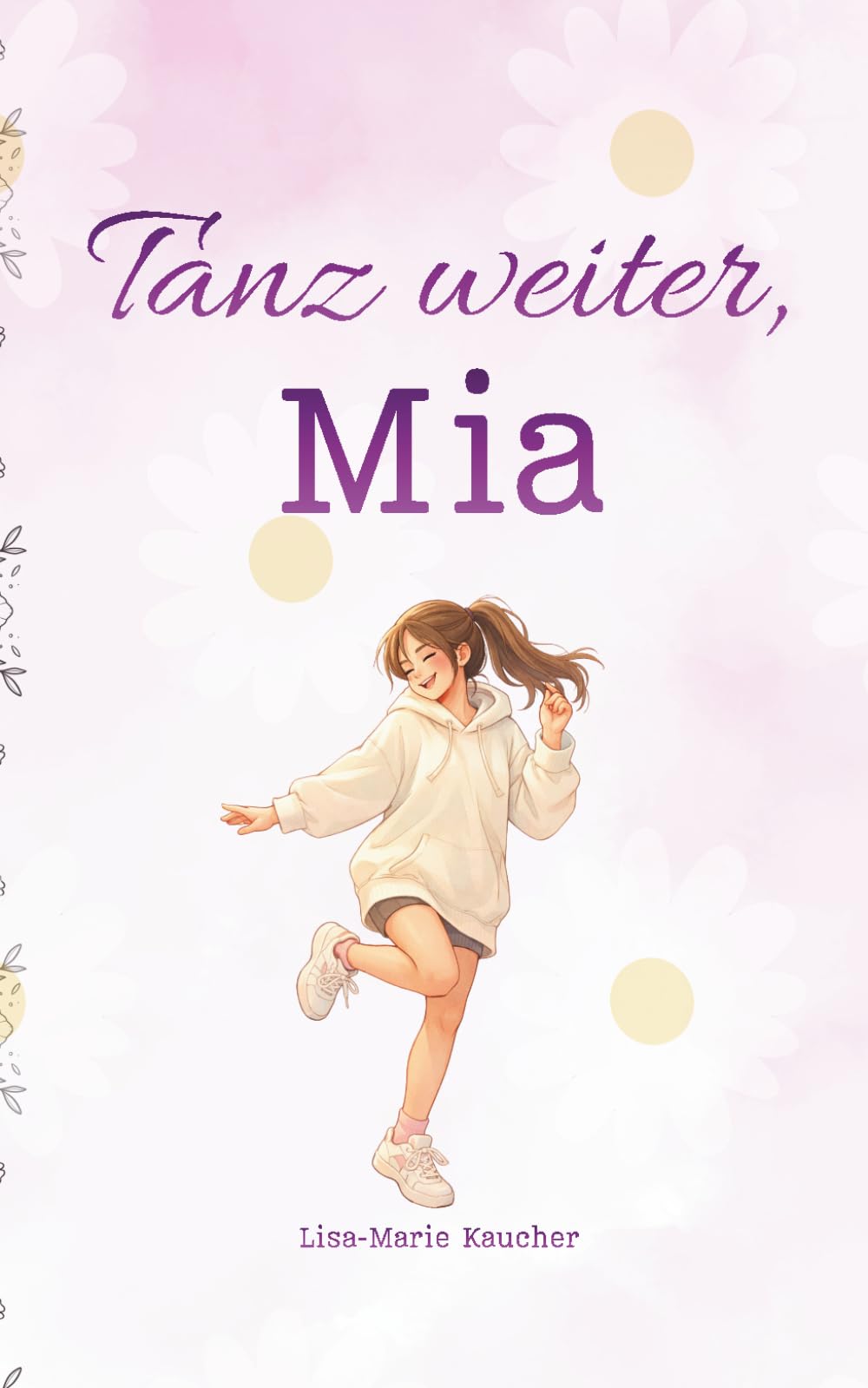 Tanz weiter, Mia: Eine Geschichte über Mut, Selbstvertrauen und den eigenen Weg