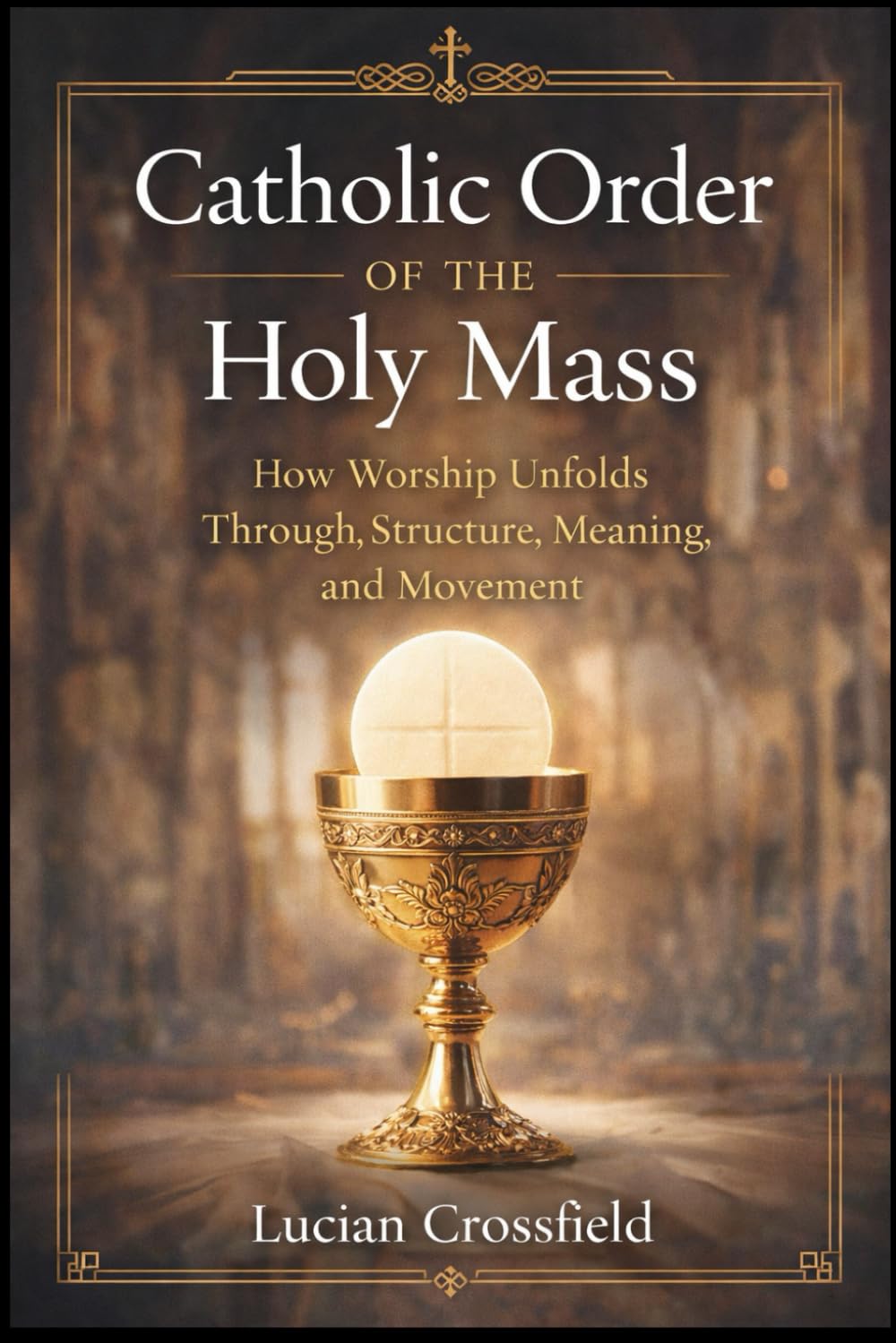 Catholic Order of the Holy Mass: How Worship Unfolds Through Structure, Meaning, and Movement
