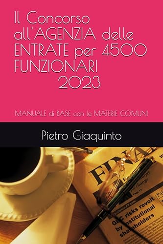 Il Concorso all'AGENZIA delle ENTRATE per 4500 FUNZIONARI 2023: MANUALE di BASE con le MATERIE COMUNI