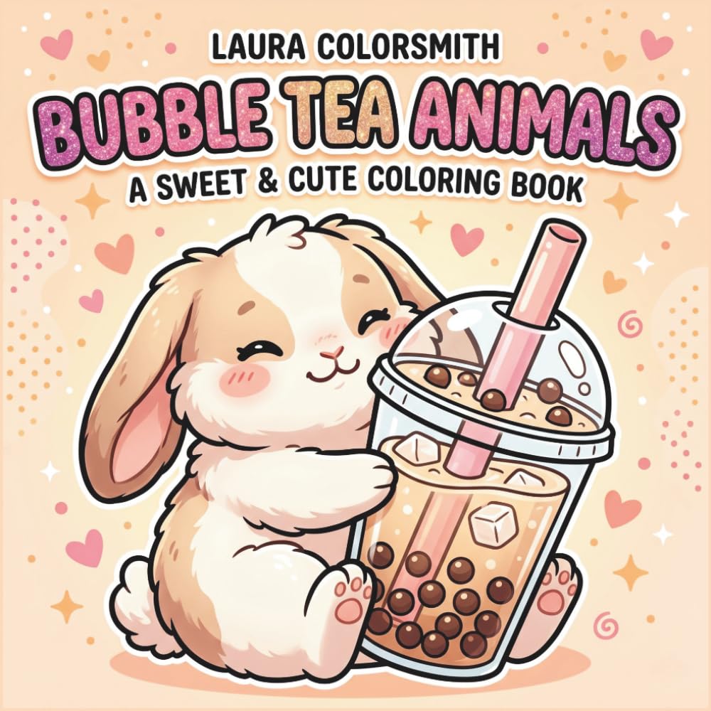 Bubble Tea Animals - A Sweet & Cute Coloring Book: Fun & Adorable Bubble Tea Animal Designs to Relax, Color, and Enjoy (Cute Animals Coloring Book)