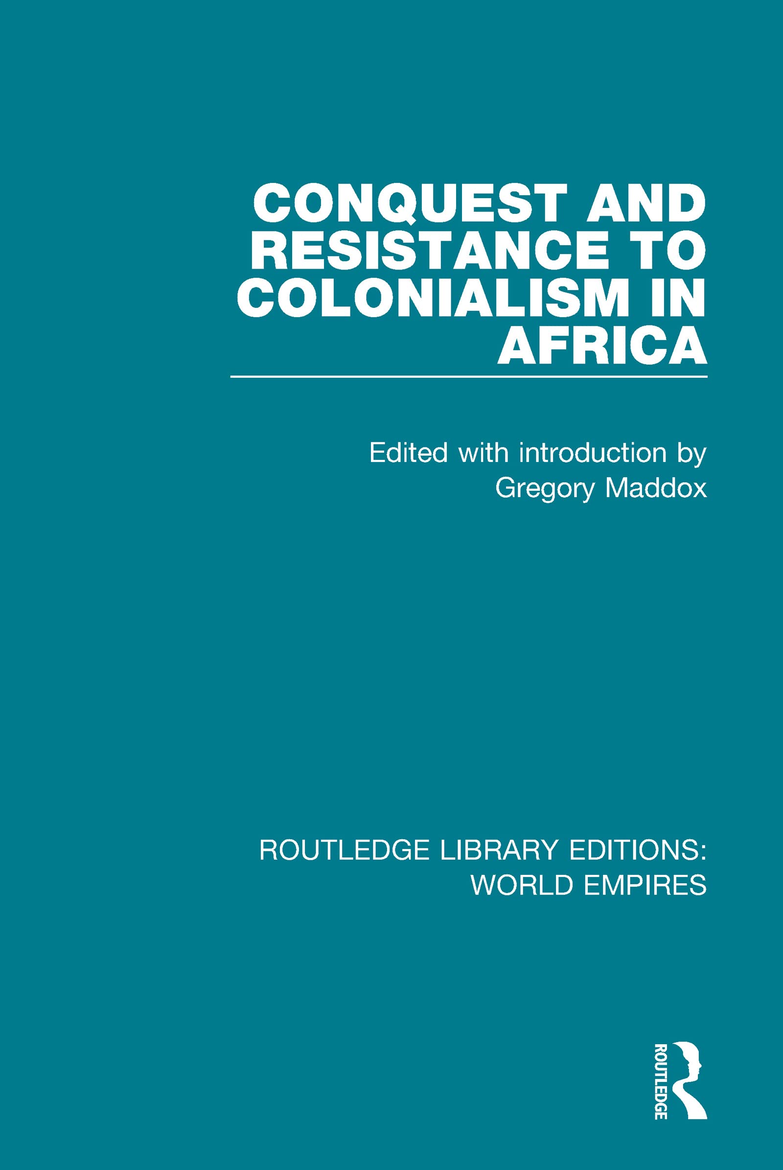 Conquest and Resistance to Colonialism in Africa (Routledge Library Editions: World Empires)