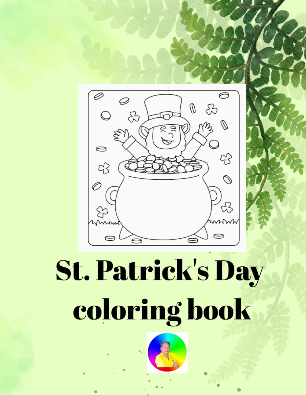 St. Patrick's Day coloring book: Irish-Themed Coloring Pages for Kids, Toddlers, and Seniors.