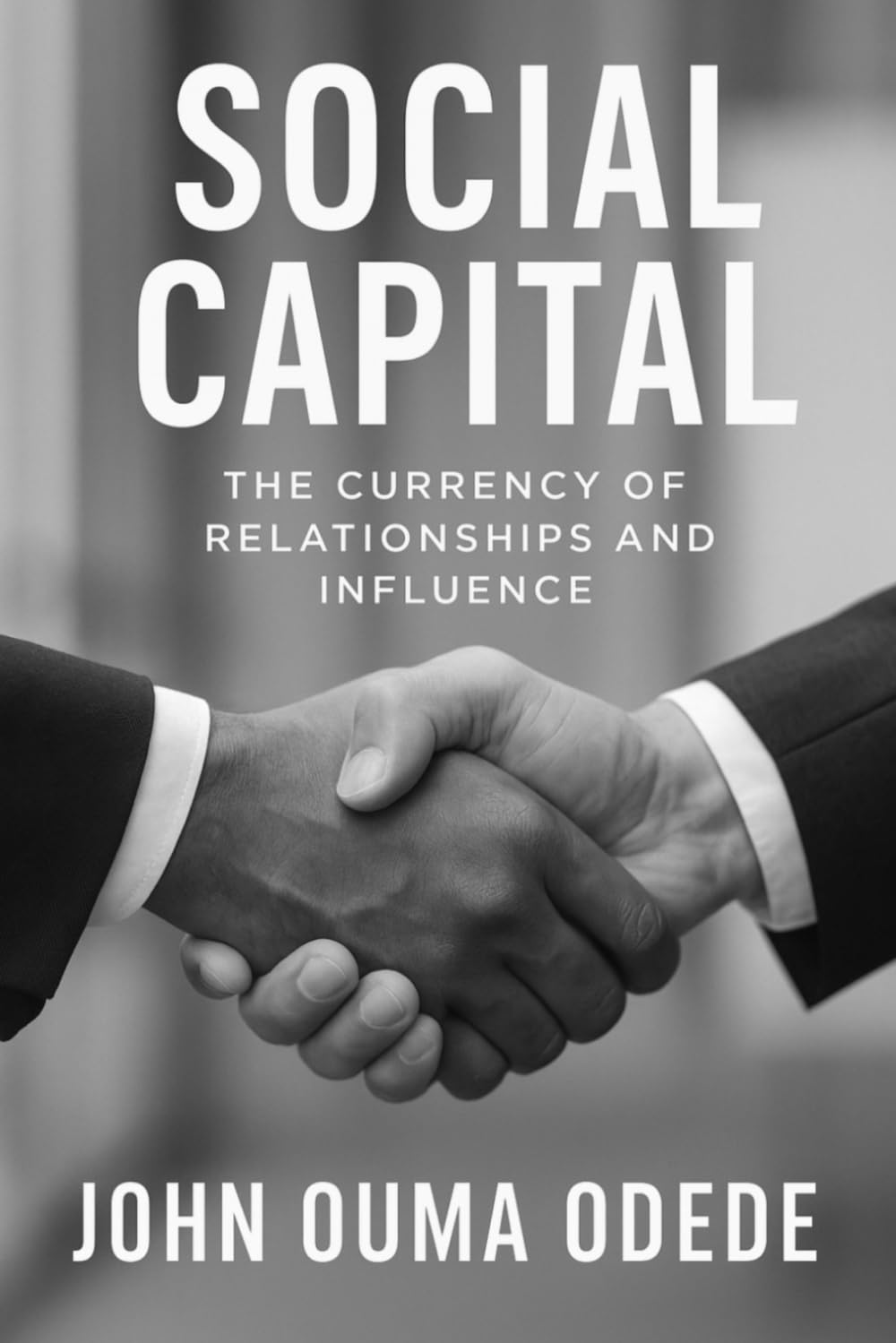 Social Capital: The Currency of Relationships and Influence