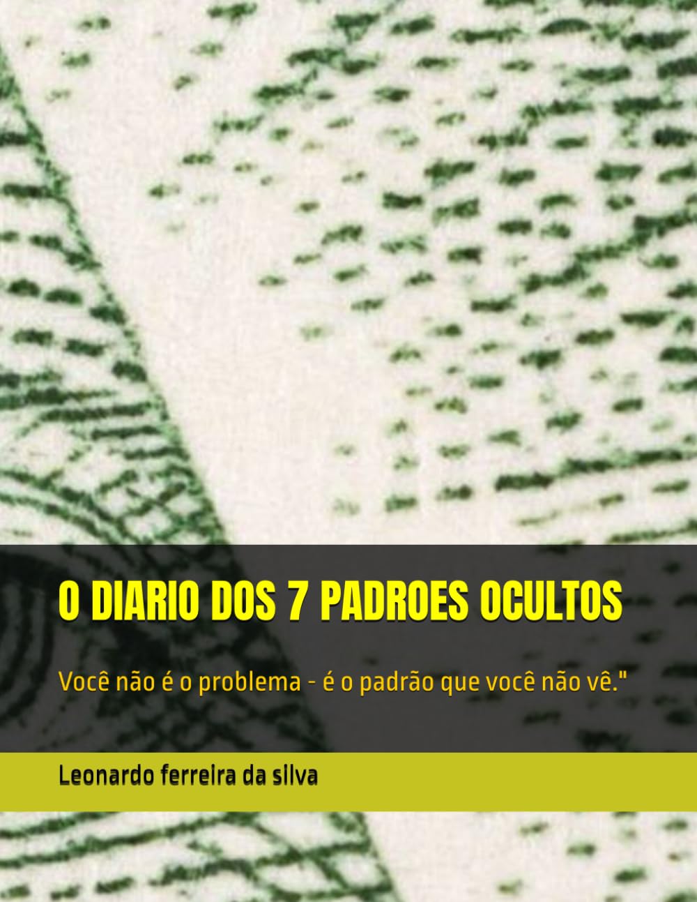 O DIARIO DOS 7 PADROES OCULTOS: Você não é o problema - é o padrão que você não vê."