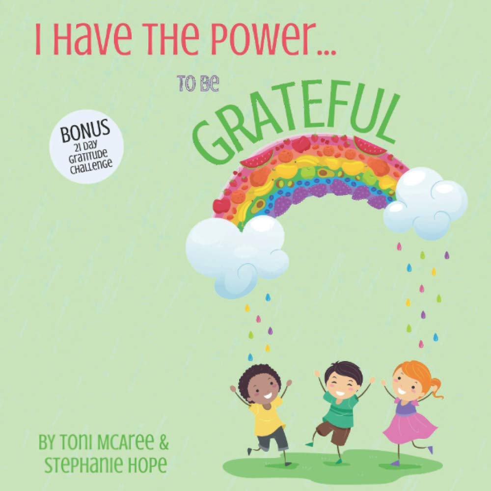 I HAVE THE POWER... TO BE GRATEFUL: A colourful, bright and child friendly guide to teach children how to practice gratitude.