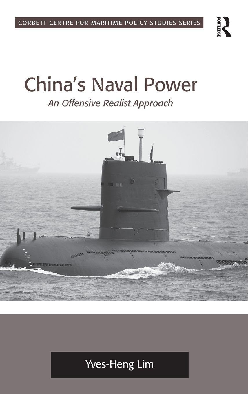 Buy China's Naval Power: An Offensive Realist Approach (Corbett Centre for Maritime Policy Studies) — BookShops.in
