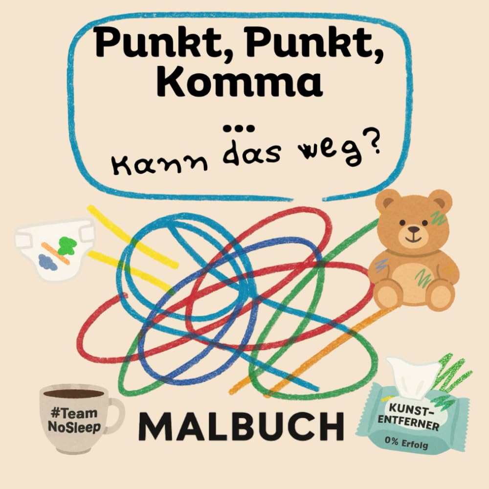 Punkt Punkt Komma Strich - kann das weg?: Die ersten scheiß Striche meines Kindes – ein Malbuch für Eltern und Kleinkinder