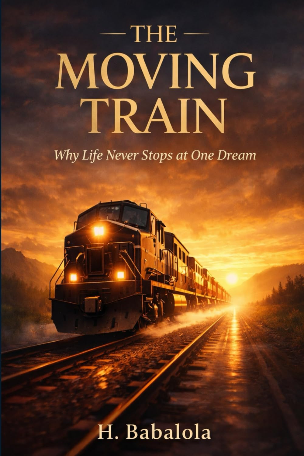 The Moving Train: Why Life Never Stops at One Dream