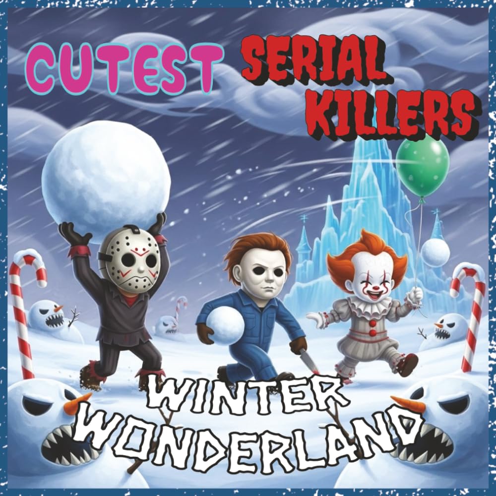 Cutest Serial Killers: Winter Wonderland: A Cute and Creepy Horror Coloring Book Featuring Chibi Jason, Freddy, Michael, Chucky, and Friends in Snowy ... Scenes (Cutest Monsters Coloring Book Series)