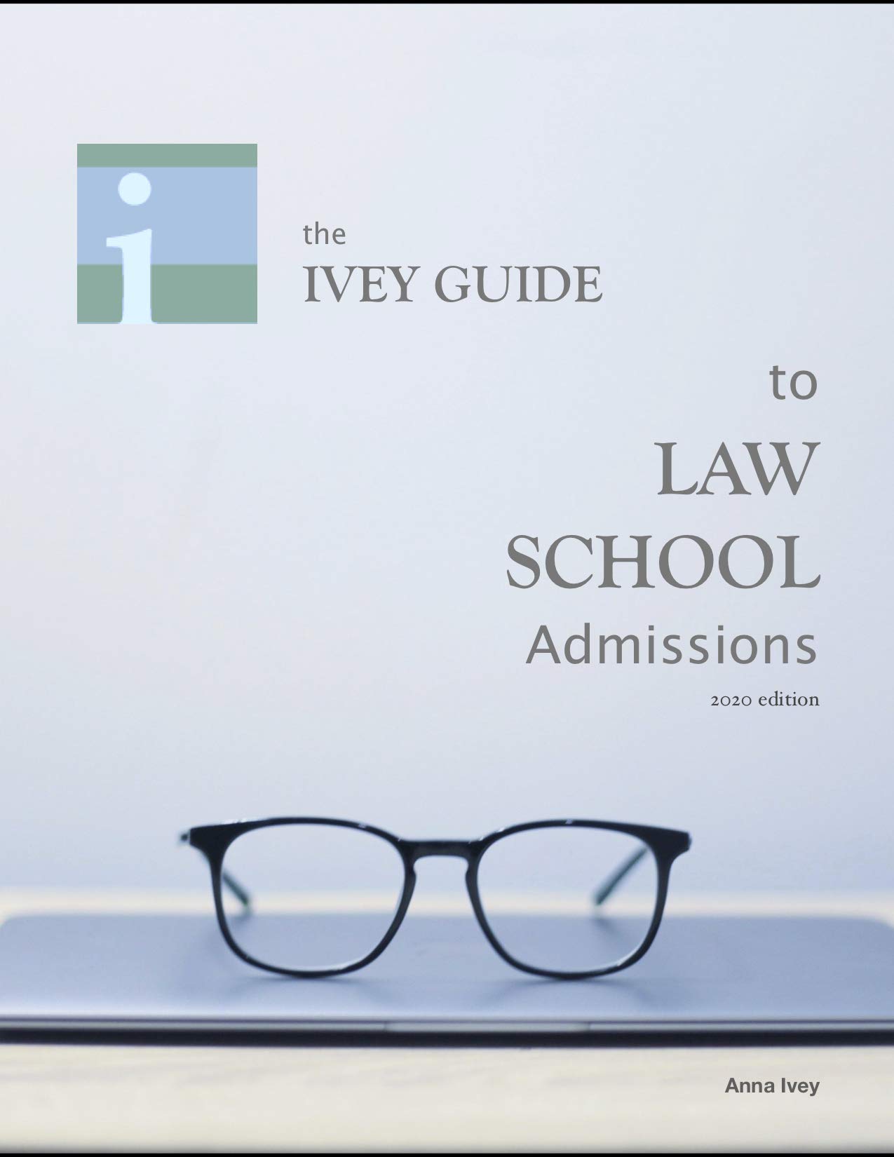 The Ivey Guide to Law School Admissions 2020 edition: Straight Advice on Essays, Resumes, Interviews, and More