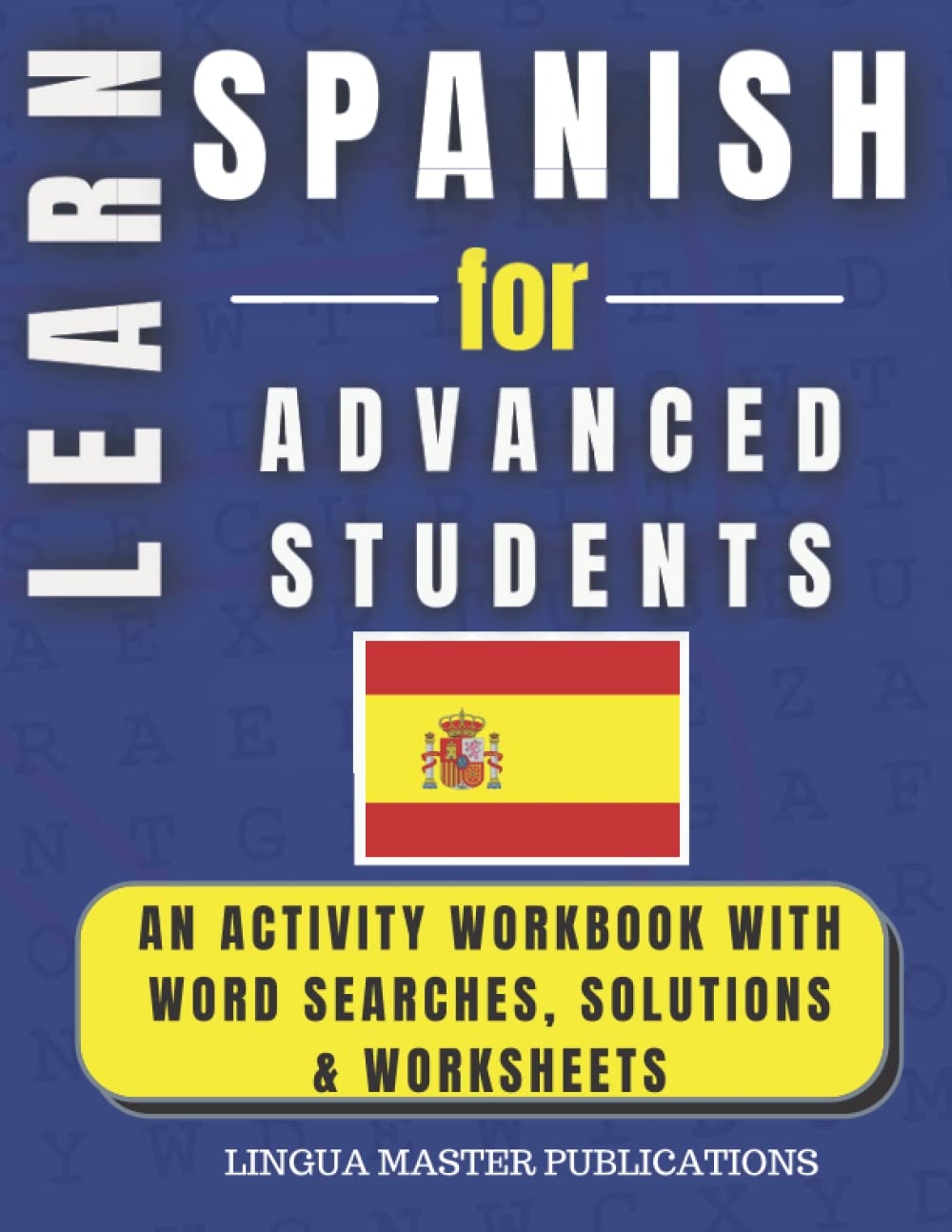 LEARN SPANISH FOR ADVANCED STUDENTS: WORD SEARCHES WITH 1700+ ADVANCED WORDS (C1 & C2 LEVEL) (LEARN FOREIGN LANGUAGES WITH WORD SEARCHES - ADVANCED STUDENTS)