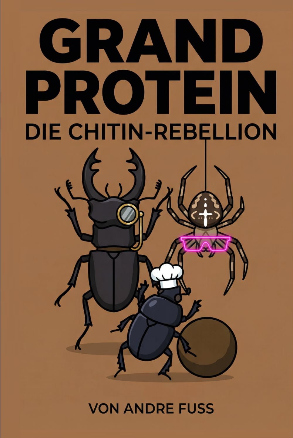 Grand Protein: Die Chitin-Rebellion (Tierische Satiren)