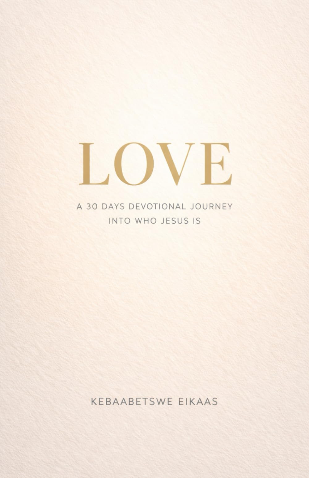 LOVE: A Devotional Journey Into Who Jesus Is (The Gentle Living)