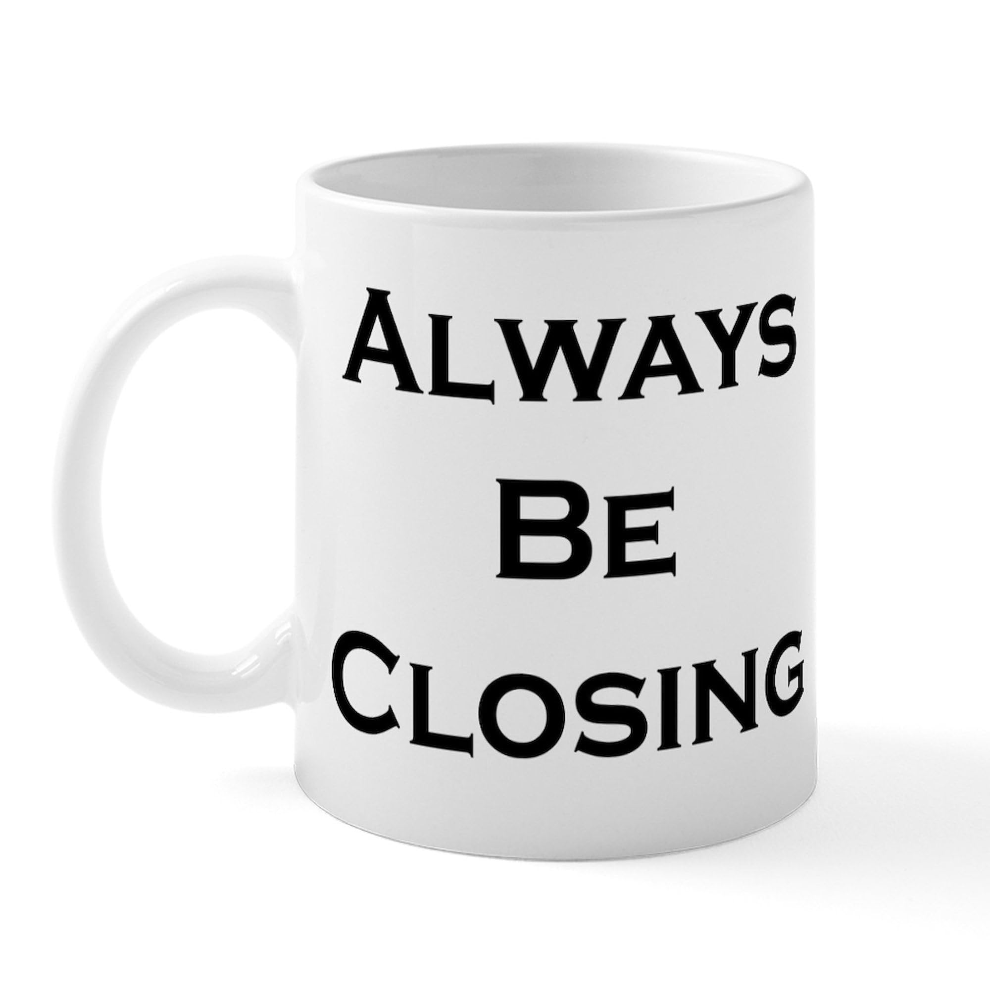 Amazon.com | CafePress ABC...Always Be Closing Mug 11 oz (325 ml) Ceramic Coffee  Mug: Coffee Cups & Mugs