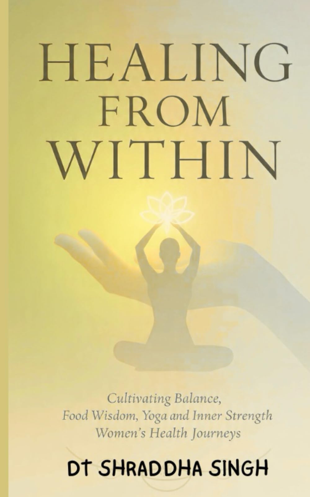 Healing from within: Cultivating Balance, Food Wisdom, Yoga and Inner Strength for Women’s Health Journeys