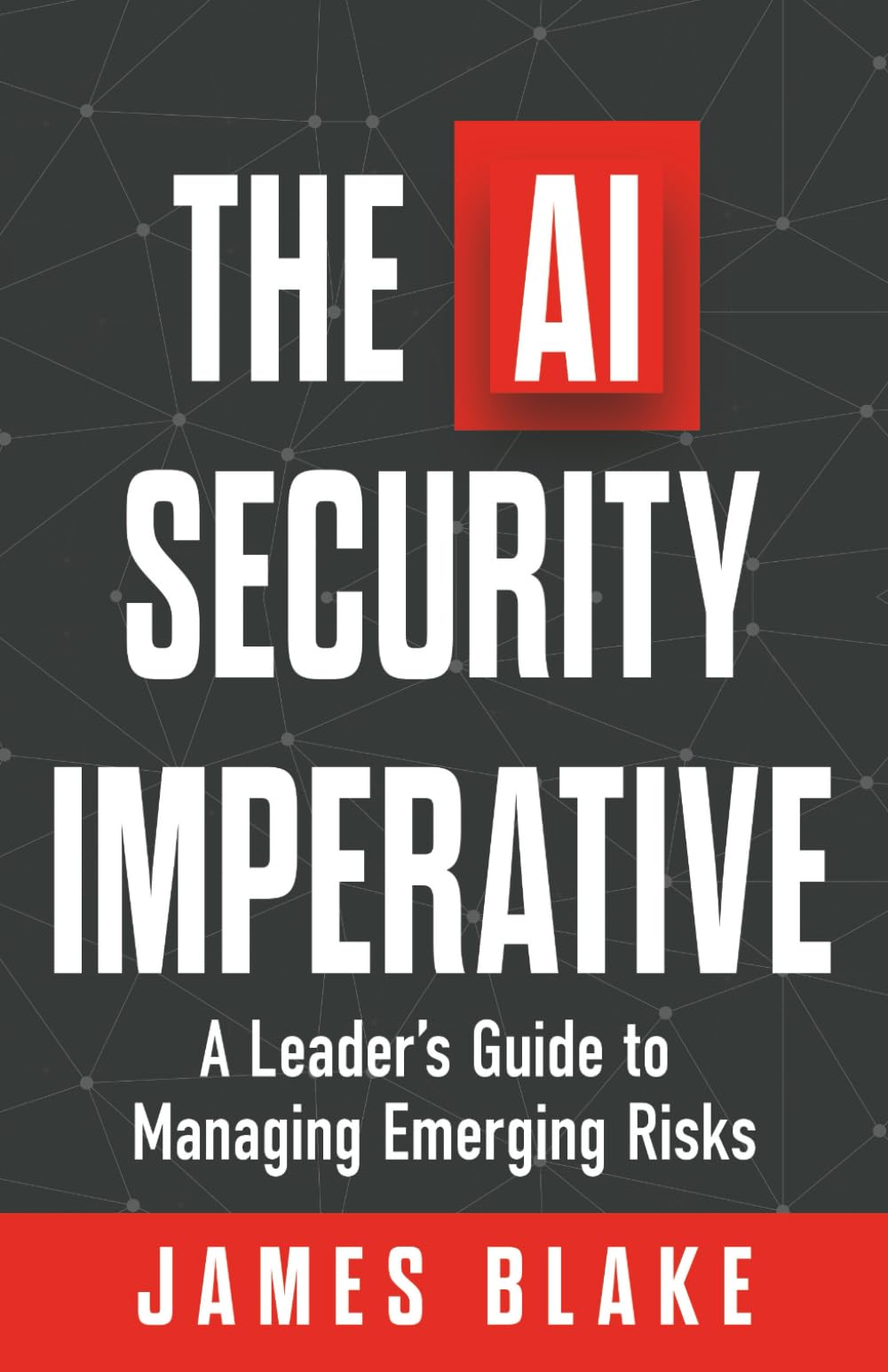 The AI Security Imperative: A Leader's Guide to Managing Emerging Risks