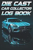 Die Cast Car Collector Log Book: Hobby Car Model Collecting Logbook | Toy Car Collection Notebook | Diecast Sports Car Collector Register