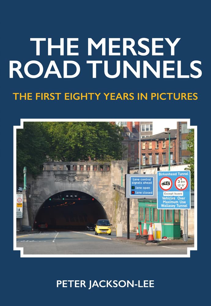 The Mersey Road Tunnels: The First Eighty Years in Pictures-Pete