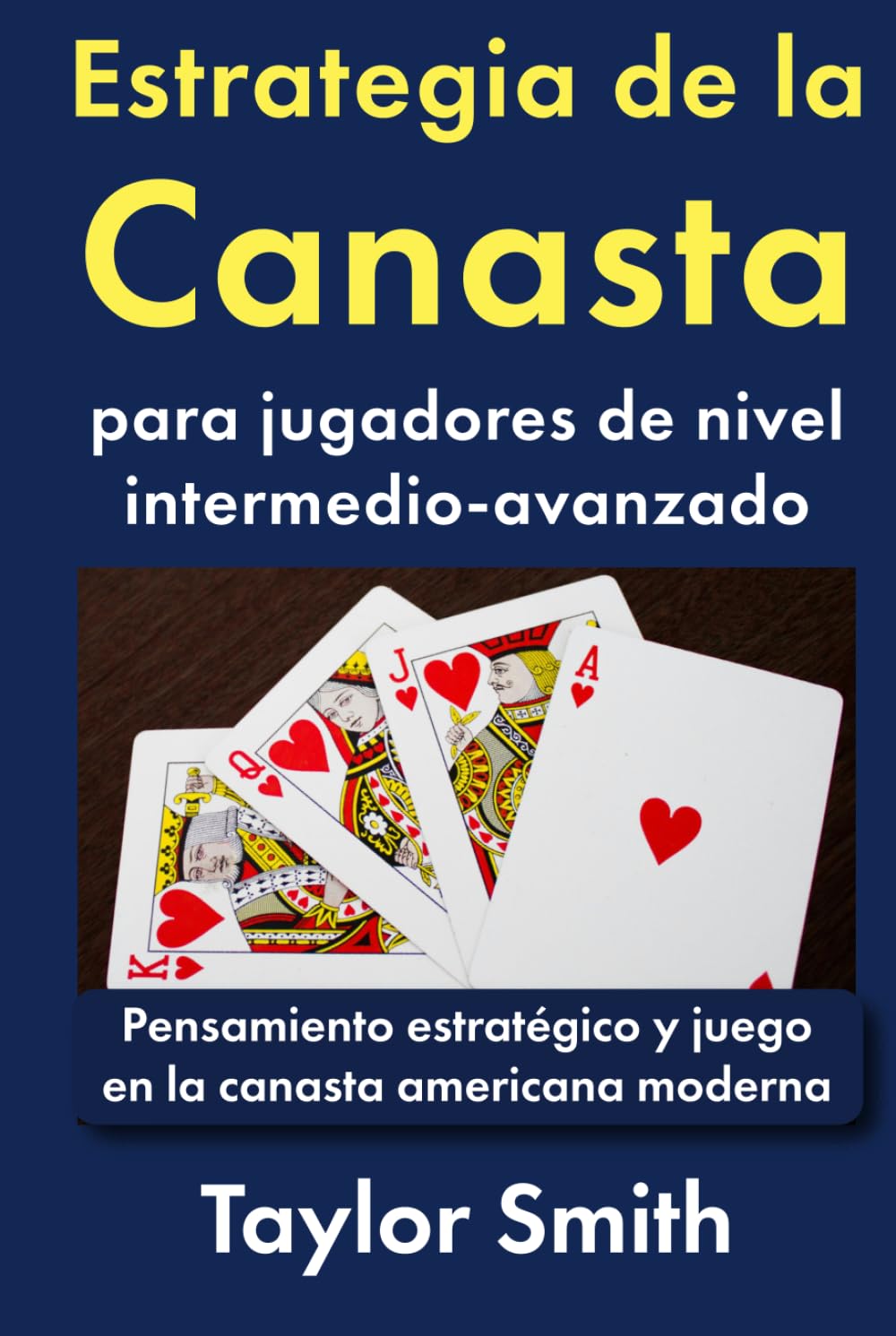 Estrategia de la Canasta para jugadores de nivel intermedio-avanzado: Pensamiento estratégico y juego en la canasta americana moderna