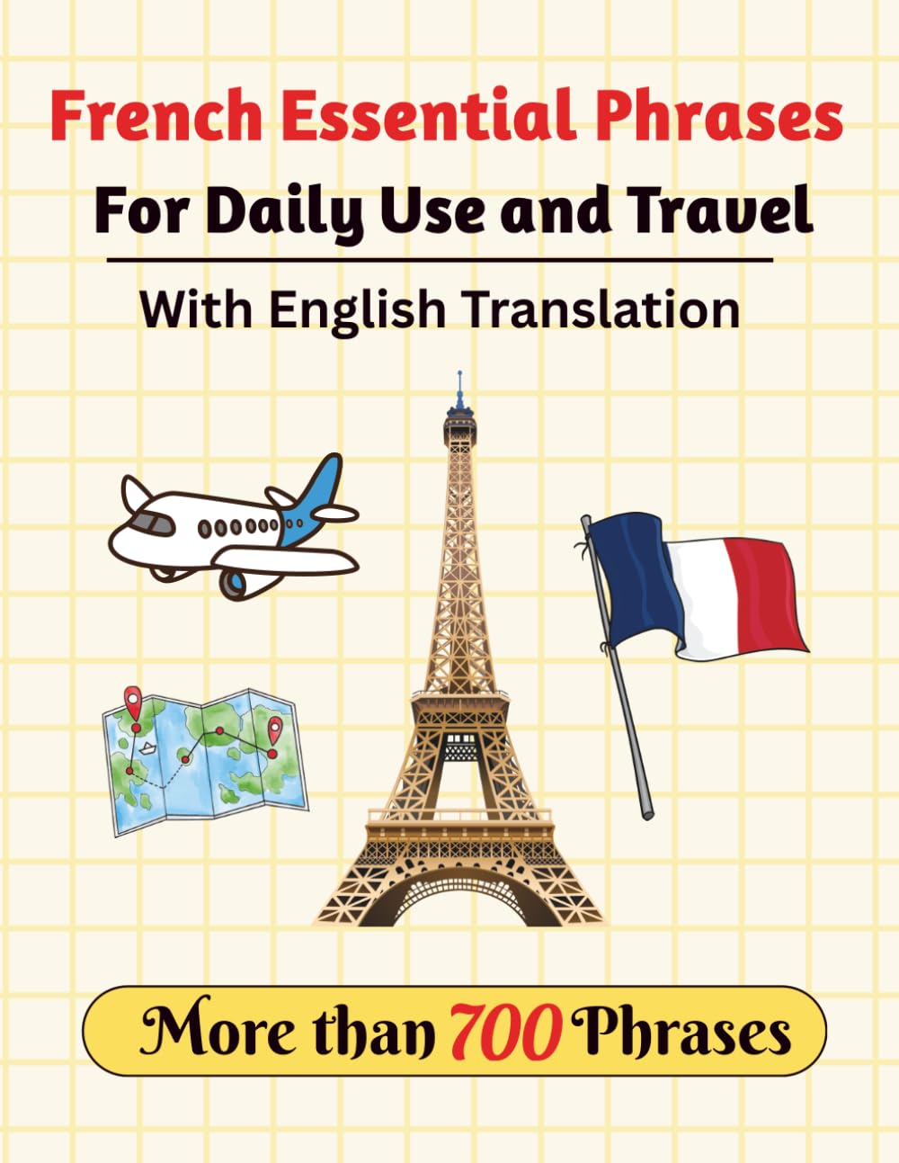 French essential phrases for daily use and travel with English translation - More than 700 phrases: Learn French easily with the most important common ... The Complete Travel Guide to Speaking French