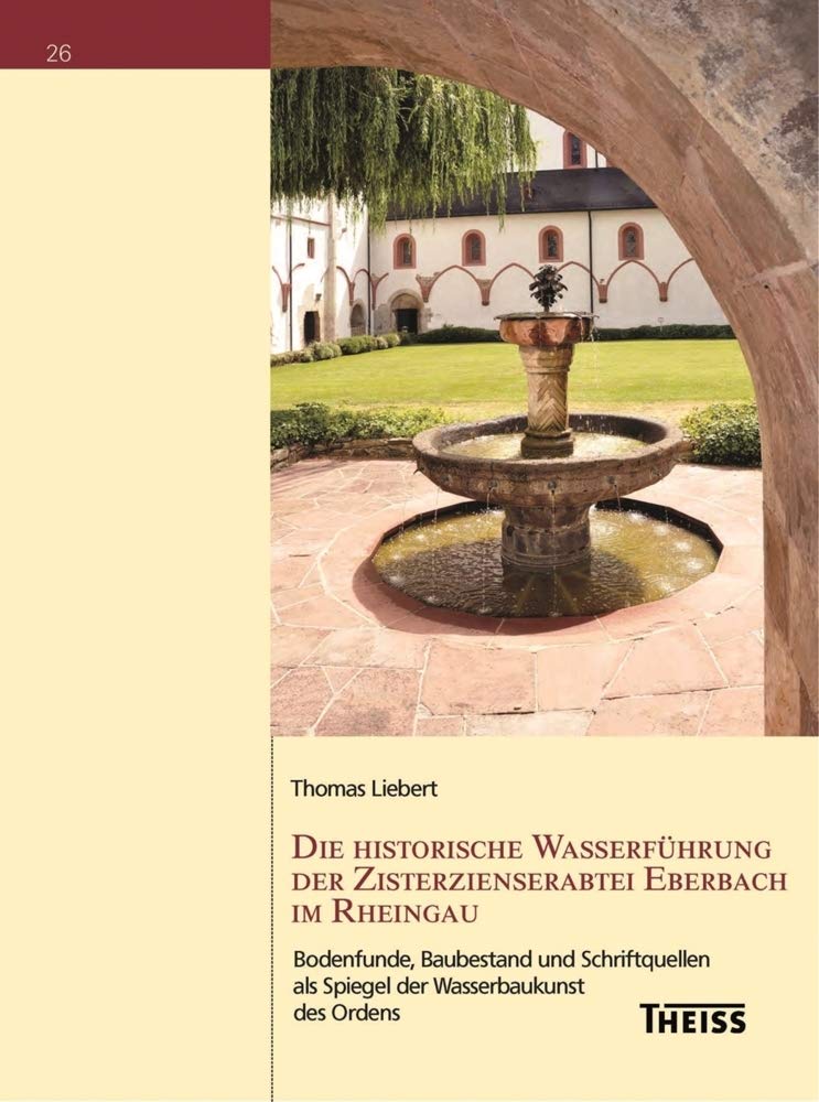 Die historische Wasserführung der Zisterzienserabtei Eberbach im Rheingau: Bodenfunde ...